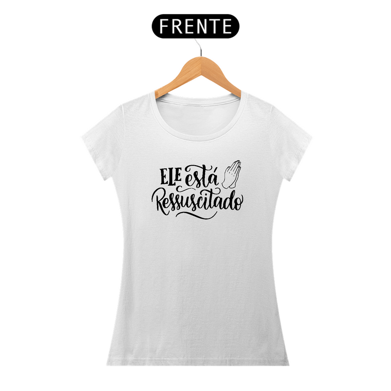Camiseta Feminina Baby Long Quality Branco - Ele Está Ressuscitado