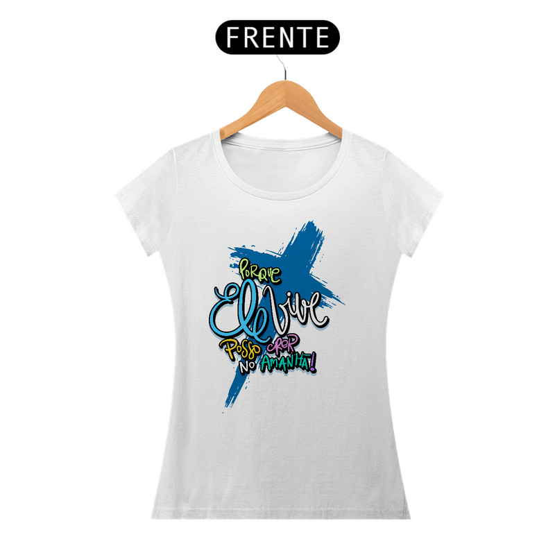 Camiseta Feminina Baby Long Quality - Porque Ele Vive