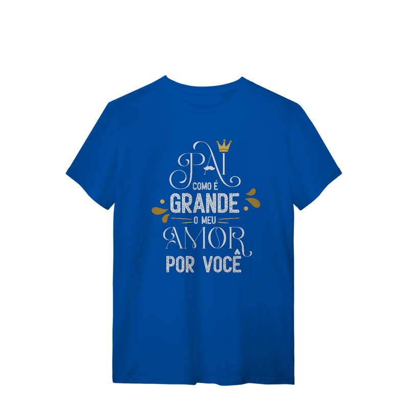Camiseta Masculina T-Shirt Quality - Pai Como É Grande