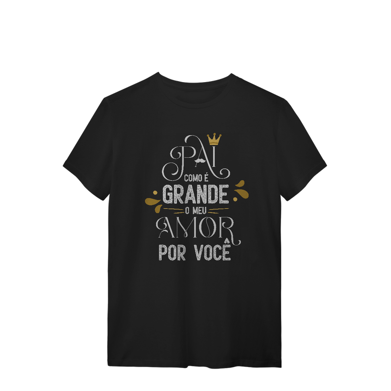 Camiseta Masculina T-Shirt Quality - Pai Como É Grande